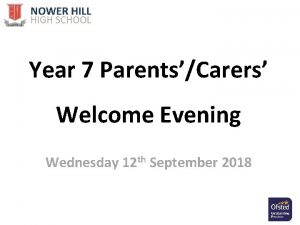 Year 7 ParentsCarers Welcome Evening Wednesday 12 th