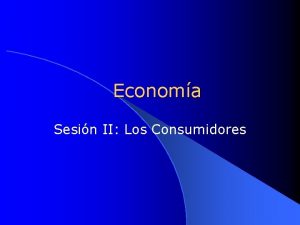 Economa Sesin II Los Consumidores Las Curvas de