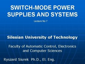 SWITCHMODE POWER SUPPLIES AND SYSTEMS Lecture No 7