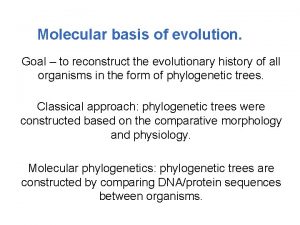 Molecular basis of evolution Goal to reconstruct the