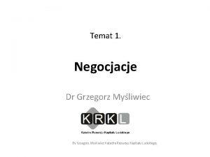 Temat 1 Negocjacje Dr Grzegorz Myliwiec SGH By