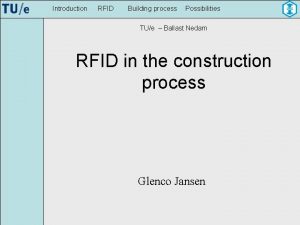 Introduction RFID Building process Possibilities TUe Ballast Nedam