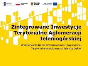 Zintegrowane Inwestycje Terytorialne Aglomeracji Jeleniogrskiej Wydzia Zarzdzania Zintegrowanymi