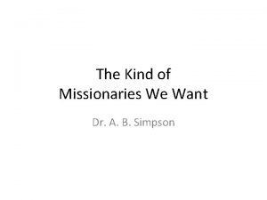 The Kind of Missionaries We Want Dr A