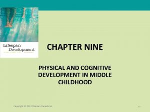 CHAPTER NINE PHYSICAL AND COGNITIVE DEVELOPMENT IN MIDDLE