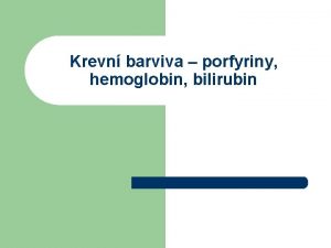 Krevn barviva porfyriny hemoglobin bilirubin Porfyriny Poruchy metabolismu