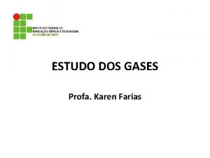 ESTUDO DOS GASES Profa Karen Farias TEORIA CINTICA