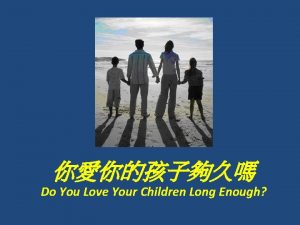 Do You Love Your Children Long Enough Prevenient