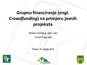 Grupno financiranje engl Crowdfunding na primjeru javnih projekata