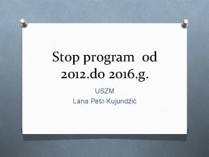 Stop program od 2012 do 2016 g USZM
