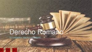 Derecho Romano TU CARRERA GRUPO Y NOMBRE Contenido