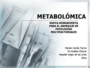 METABOLMICA NUEVA HERRAMIENTA PARA EL ABORDAJE DE PATOLOGAS