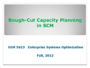 RoughCut Capacity Planning in SCM EGN 5623 Enterprise