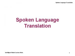 Spoken Language Translation Intelligent Robot Lecture Note 1