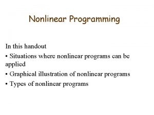 Nonlinear Programming In this handout Situations where nonlinear