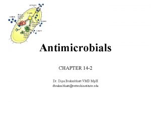 Antimicrobials CHAPTER 14 2 Dr Dipa Brahmbhatt VMD