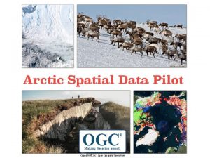 Copyright 2017 Open Geospatial Consortium The Arctic SDP