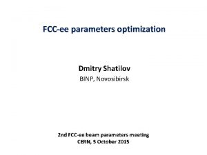 FCCee parameters optimization Dmitry Shatilov BINP Novosibirsk 2