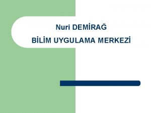 Nuri DEMRA BLM UYGULAMA MERKEZ Sunu erii l