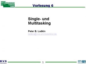 Vorlesung 6 Single und Multitasking Peter B Ladkin