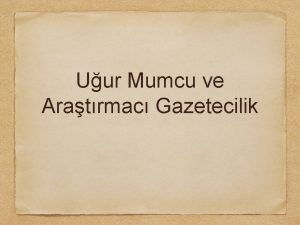 Uur Mumcu ve Aratrmac Gazetecilik Uur Mumcu 19421993