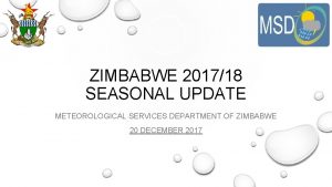 ZIMBABWE 201718 SEASONAL UPDATE METEOROLOGICAL SERVICES DEPARTMENT OF