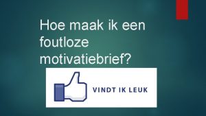 Hoe maak ik een foutloze motivatiebrief Hebt jij