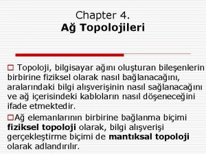Chapter 4 A Topolojileri o Topoloji bilgisayar an