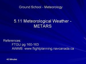 Ground School Meteorology 5 11 Meteorological Weather METARS