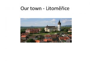 Our town Litomice Location and countryside Litomice the