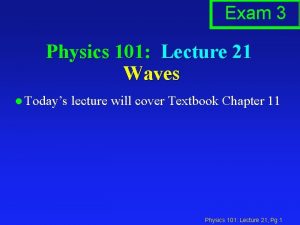 Exam 3 Physics 101 Lecture 21 Waves l