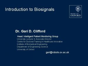 Introduction to Biosignals Dr Gari D Clifford Head