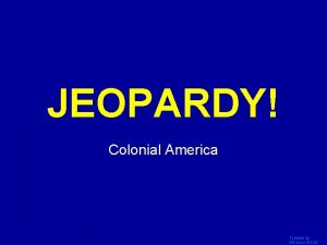 JEOPARDY Click Once to Begin Colonial America Template