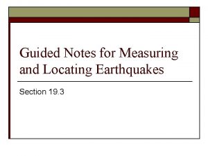 Guided Notes for Measuring and Locating Earthquakes Section
