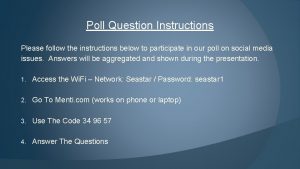 Poll Question Instructions Please follow the instructions below