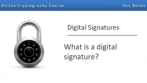 Online Cryptography Course Dan Boneh Digital Signatures What