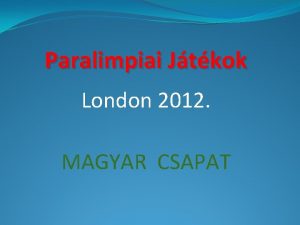 Paralimpiai Jtkok London 2012 MAGYAR CSAPAT 2012 aug