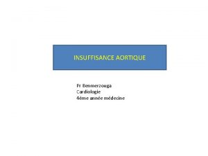 INSUFFISANCE AORTIQUE Pr Benmerzouga Cardiologie 4me anne mdecine