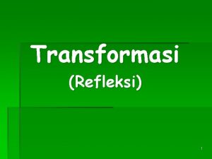 Transformasi Refleksi 1 Setelah menyaksikan tayangan ini anda