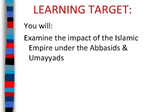 LEARNING TARGET You will Examine the impact of
