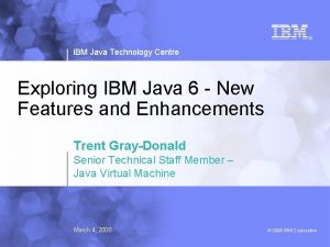 IBM Java Technology Centre Exploring IBM Java 6