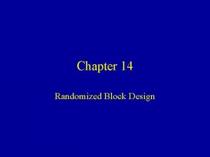 Chapter 14 Randomized Block Design Randomized Block Design