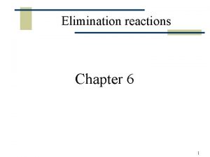 Elimination reactions Chapter 6 1 Elimination reactions w