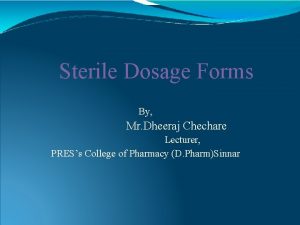 Sterile Dosage Forms By Mr Dheeraj Chechare Lecturer