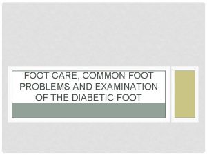 FOOT CARE COMMON FOOT PROBLEMS AND EXAMINATION OF
