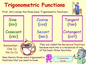 Trigonometric Functions First lets review the three basic
