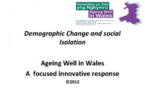 Demographic Change and social Isolation Ageing Well in