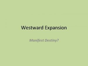 Westward Expansion Manifest Destiny Load up the wagon
