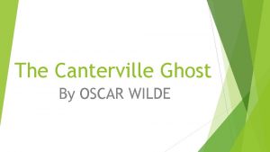 The Canterville Ghost By OSCAR WILDE BACKGROUND During