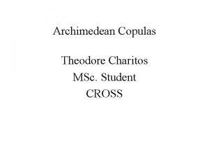 Archimedean Copulas Theodore Charitos MSc Student CROSS TaskGoal